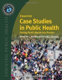 Essential Case Studies in Public Health Putting Public Health into Practice 