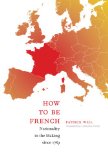 How to Be French Nationality in the Making Since 1789  9780822343318 Front Cover