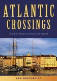 Atlantic Crossings A Sailor's Guide to Europe and Beyond 2006 9781574092318 Front Cover