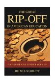 Great Rip-Off in American Education Undergrads Underserved 2004 9781591020318 Front Cover