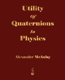 Utility of Quaternions in Physics 2009 9781603862318 Front Cover