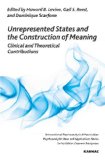 Unrepresented States and the Construction of Meaning Clinical and Theoretical Contributions 2013 9781780491318 Front Cover