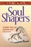 Soul Shapers A Better Plan for Parents and Educators cover art
