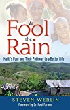 To Fool the Rain: Haiti's Poor and Their Pathway to a Better Life  9780997363319 Front Cover