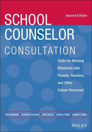 School Counselor Consultation Skills for Working Effectively with Parents, Teachers, and Other School Personnel 2nd 9781119809319 Front Cover