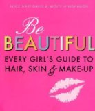Be Beautiful Every Girl's Guide to Hair, Skin and Make-Up  9781406318319 Front Cover