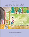 Jay and His Three Fish 2013 9781492742319 Front Cover