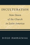 Inculturacion: Amanecer Ecclesial en America Latina  9781556358319 Front Cover