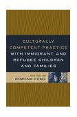 Culturally Competent Practice with Immigrant and Refugee Children and Families  9781572309319 Front Cover