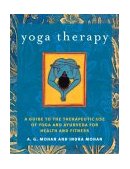 Yoga Therapy A Guide to the Therapeutic Use of Yoga and Ayurveda for Health and Fitness cover art