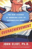Overachievement The New Science of Working Less to Accomplish More 2006 9781591841319 Front Cover