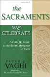 Sacraments We Celebrate A Catholic Guide to the Seven Mysteries of Faith cover art