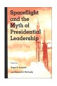 Spaceflight and the Myth of Presidential Leadership  9780252066320 Front Cover