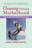 Choosing Single Motherhood The Thinking Woman's Guide 2008 9780618833320 Front Cover