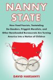 Nanny State : How Food Fascists, Teetotaling Do-Gooders, Priggish Moralists, and Other Boneheaded Bureaucrats Are Turning America into a Nation of Children  9780767924320 Front Cover