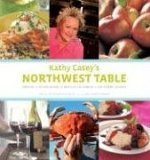 Kathy Casey's Northwest Table Oregon, Washington, British Columbia, Southern Alaska 2006 9780811854320 Front Cover