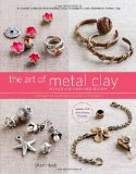 Art of Metal Clay, Revised and Expanded Edition (with DVD) Techniques for Creating Jewelry and Decorative Objects cover art
