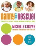 Nanny to the Rescue! Straight Talk and Super Tips for Parenting in the Early Years 2006 9780849912320 Front Cover