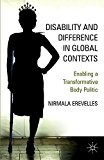 Disability and Difference in Global Contexts Enabling a Transformative Body Politic 1st 2011 9781137577320 Front Cover