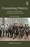 Consuming History Historians and Heritage in Contemporary Popular Culture cover art