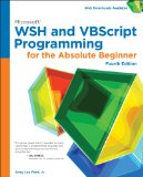Microsoft Wsh and Vbscript Programming for the Absolute Beginner: 