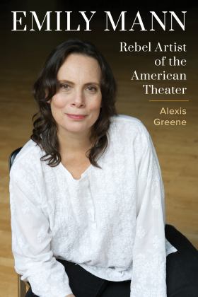 Emily Mann Rebel Artist of the American Theater  9781493060320 Front Cover