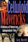 Celluloid Mavericks A History of American Independent Film Making cover art