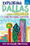 Exploring Dallas with Children A Guide for Family Activities 4th 2009 9781589794320 Front Cover