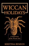 Wiccan Holidays - a Celebration of the Wiccan Year : 365 days in the Witches Year 2008 9781603320320 Front Cover