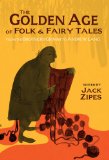 Golden Age of Folk and Fairy Tales From the Brothers Grimm to Andrew Lang  9781624660320 Front Cover