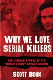 Why We Love Serial Killers The Curious Appeal of the World's Most Savage Murderers  9781629144320 Front Cover