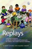 Replays Using Play to Enhance Emotional and Behavioural Development for Children with Autism Spectrum Disorders 2006 9781843108320 Front Cover