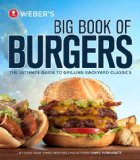 Weber's Big Book of Burgers The Ultimate Guide to Grilling Backyard Classics  9780376020321 Front Cover