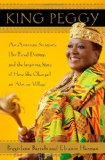 King Peggy An American Secretary, Her Royal Destiny, and the Inspiring Story of How She Changed an African Village  9780385534321 Front Cover
