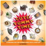 Cute Yummy Time 70 Recipes for the Cutest Food You'll Ever Eat 2009 9780399535321 Front Cover