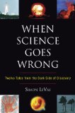 When Science Goes Wrong Twelve Tales from the Dark Side of Discovery 2008 9780452289321 Front Cover