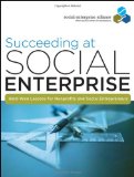 Succeeding at Social Enterprise Hard-Won Lessons for Nonprofits and Social Entrepreneurs cover art