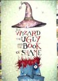Wizard, the Ugly and the Book of Shame 2003 9780759320321 Front Cover