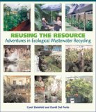 Reusing the Resource Adventures in Ecological Wastewater Recycling  9780966678321 Front Cover
