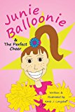 Junie Balloonie: the Perfect Cheer 2013 9781482508321 Front Cover