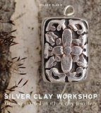 Silver Clay Workshop Getting Started in Silver Clay Jewellery 2012 9781861088321 Front Cover