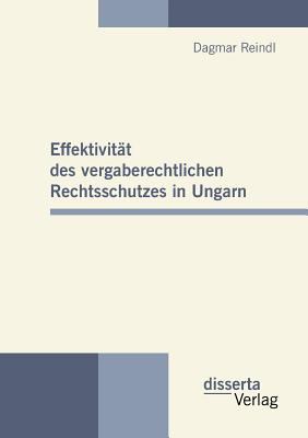 Effektivitï¿½t des Vergaberechtlichen Rechtsschutzes in Ungarn 2010 9783942109321 Front Cover