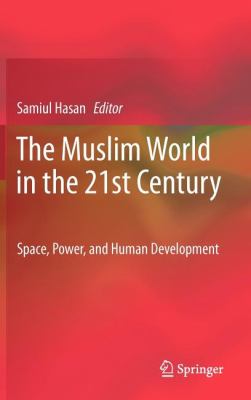 Muslim World in the 21st Century Space, Power, and Human Development 2012 9789400726321 Front Cover