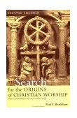 Search for the Origins of Christian Worship Sources and Methods for the Study of Early Liturgy