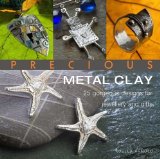 Precious Metal Clay 25 Gorgeous Designs for Jewelry and Gifts 2008 9780312382322 Front Cover