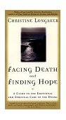 Facing Death and Finding Hope A Guide to the Emotional and Spiritual Care of the Dying 1998 9780385483322 Front Cover