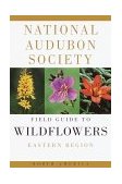 National Audubon Society Field Guide to Wildflowers Eastern  9780394504322 Front Cover