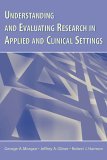Understanding and Evaluating Research in Applied and Clinical Settings  9780805853322 Front Cover