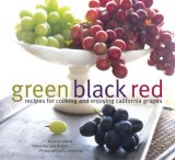 Green Black Red Recipes for Cooking and Enjoying California Grapes 2008 9780811863322 Front Cover