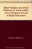 Black Religion and Black Radicalism : An Interpretation of the Religious History 2nd 9780883440322 Front Cover